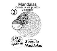 Mandalas: Conecta los Puntos y Colorea Vol 3 Colección Secreta de Mandalas: Descubre y colorea 25 mandalas ocultos para relajación, concentración y creatividad