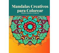 Mandalas Creativos para Colorear: 50 mandalas únicos para relajarte, meditar y liberar tu creatividad cada día