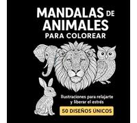 “Mandalas de Animales para Colorear: 50 Diseños Relajantes de Mindfulness y Anti-Estrés para Adultos”: “Libro de colorear con patrones únicos de ... conejos y más para relajación y creatividad”.