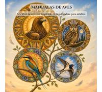 Mandalas de Aves: Un libro de colorear inspirado en la naturaleza para adultos - 30 aves en forma de mandala sagrado