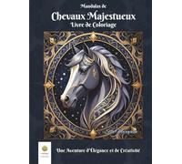 Mandalas de Chevaux Majestueux Livre de Coloriage: Une Aventure d’Élégance et de Créativité (French Edition) (Ella Maropesa - Série de Coloriage Créatif)