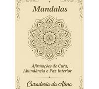 Mandalas de Cura e Afirmações: Livro de Colorir para Adultos Anti-Estresse e Relaxamento com Desenhos de Mandalas, Afirmações Positivas de Autocuidado e Terapia de Cores