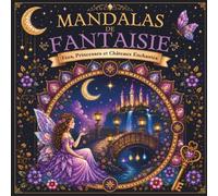 Mandalas de Fantaisie: Plus de 50 Dessins Anti-Stress à Colorier pour Filles de 8 à 12 Ans
