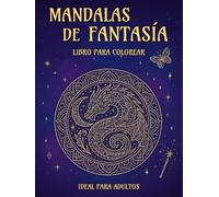 Mandalas de Fantasía: Un libro para colorear para adultos con 50 mandalas de dragones, hadas, sirenas y mucha magia para relajarte y reducir el estrés