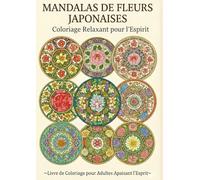 Mandalas de fleurs japonaises Livre de coloriage pour adultes: Coloriages pour adultes : Retrouver la sérénité (心を整える大人の塗り絵シリーズ)
