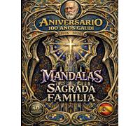 Mandalas de la Sagrada Familia: Libro de colorear para adultos inspirado en la obra de Antoni Gaudí