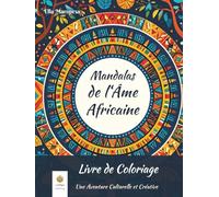 Mandalas de l'Âme Africaine Livre de Coloriage: Une Aventure Culturelle et Créative (French Edition) (Ella Maropesa - Série de Coloriage Créatif)