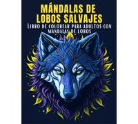 MANDALAS DE LOBOS SALVAJES: Libro de Colorear para Adultos con Mandalas de Lobos