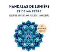 Mandalas de lumière et de mystère: Coloriage relaxant pour adultes et adolescents