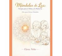 Mándalas de Luz: Terapia para el Alma y la Memoria: “Libro de mándalas para colorear y relajarse”.