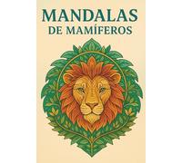 Mandalas de Mamíferos - Libro para Colorear Antiestrés: 40 ilustraciones de animales con diseños relajantes y artísticos para adultos, jóvenes y amantes de la naturaleza