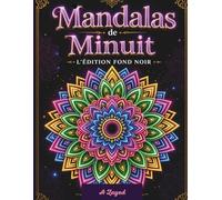 Mandalas de Minuit : L'Édition Fond Noir: Livre de Coloriage Bold & Easy pour Adultes : Mandalas simples et relaxants sur fond noir | Lignes épaisses pour l'art-thérapie et la sérénité