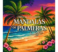 MANDALAS DE PALMERAS: Libro de colorear escape tropical: Más de 40 mandalas relajantes inspirados en islas, playa y mar - diseños tropicales exóticos para la relajación y la creatividad