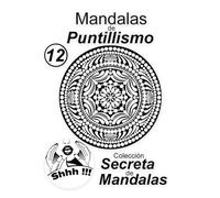 Mandalas de Puntillismo Vol 12: Colección Secreta de Mandalas: Libro con 30 mandalas de puntillismo para relajarse y concentrarse.