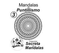 Mandalas de Puntillismo Vol 3: Colección Secreta de Mandalas.: Libro con 30 mandalas de puntillismo para relajarse y concentrarse.