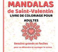 Mandalas de Saint-Valentin. Livre de coloriage pour adultes: Dessins grands et faciles pour se détendre et soulager le stress