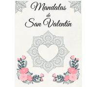 Mandalas de San Valentín, Un libro para colorear: Colorea y desconéctate del estrés con mandalas de Amor, Corazones y Frases Positivas