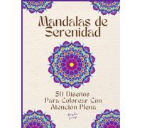 Mandalas de Serenidad: 50 Diseños para Colorear con Atención Plena