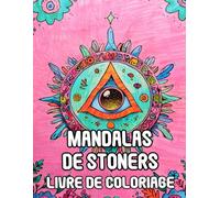 Mandalas de Stoners Livre De Coloriage: Pages A Colorier de Motifs Décoratifs Amusants Art Zen de Weed Psychédélique Et Hippie Motif Géométrique ... Débutant | Stress Relaxation | Adulte Senior