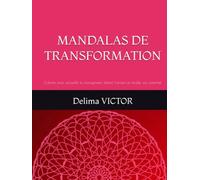 MANDALAS DE TRANSFORMATION: Colorier pour accueillir le changement, libérer l'ancien et révéler son potentiel (LES MANDALAS DE LÉVEIL)
