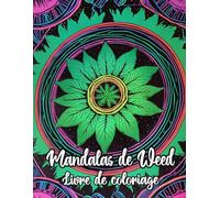Mandalas De Weed Livre De Coloriage: Pages A Colorier Aux Motifs Décoratifs Amusants De Canna rt Zen Psychédélique Hippie Motifs Géométriques ... Débutant | Stress Relaxation | Adulte Senior