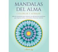 Mandalas del Alma: Colorear y Afirmar: Libro de mandalas para colorear con afirmaciones positivas que inspiran calma, autoestima y bienestar interior ... Books for Relaxation and Mindfulness)