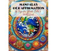 Mandalas der Affirmation: 30 Tage für Glück, Liebe & Wohlstand