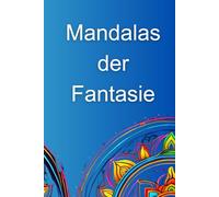 Mandalas der Fantasie: Entspannung und Kreativität für Kleine und große Künstler