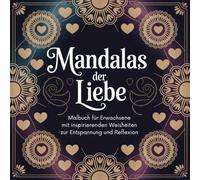 Mandalas der Liebe - Malbuch für Erwachsene mit inspirierenden Weisheiten zur Entspannung und Reflexion