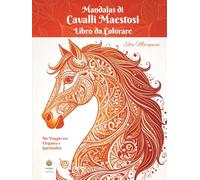 Mandalas di Cavalli Maestosi Libro da Colorare: Un Viaggio tra Eleganza e Spiritualità (Italian Edition) (Ella Maropesa - Serie Creativa da Colorare)
