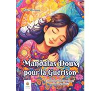 Mandalas Doux pour la Guérison: Coloriage Thérapeutique pour la Sérénité (French Edition) (Ella Maropesa - Série de Coloriage Créatif)
