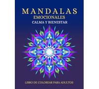Mandalas Emocionales Relajaciòn y Bienestar-Libro de Colorear para Adultos: "Un Viaje en el color y las emociones para Aliviar el estrès y redescubrir la Serenidad interior"