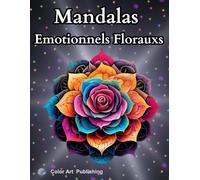 Mandalas Emotionnels Floraux: Livre de coloriage pour jeunes et adultes.
