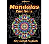 Mandalas Emotions - Coloring Book for Adults: 50 Beautiful Mandalas in Various Styles to Relieve Anxiety and Stress