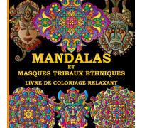 Mandalas et Masques Tribaux Livre de Coloriage Relaxant pour Adultes: 50 Motifs Originaux et Incroyables Dessinés à la main, pour stimuler la Créativité, Favoriser la détente et Réduire le Stress