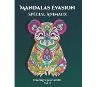 Mandalas Evasion - Spécial animaux, Vol 2. 50 coloriages pour adultes façon mandala pour libérer le stress, apaiser l’esprit et nourrir la créativité.