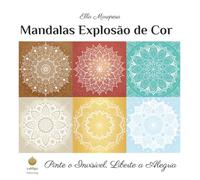 Mandalas Explosão de Cor: Pinte o Invisível, Liberte a Alegria (Portuguese Edition) (Ella Maropesa - Série Criativa de Livros de Colorir)