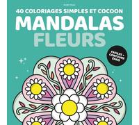 Mandalas fleurs - 40 coloriages simples et cocoon: Coloriages faciles avec contours épais pour adultes, adolescents, enfants, seniors