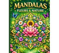 Mandalas fleurs et nature: Livre de coloriage anti-stress pour adultes