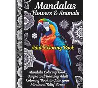 Mandalas Flowers and Animals: Animal Mandala Coloring Book for Adults Stress Relief: With Animal, Meditation,Relaxation,Special Designs and Creative Design, Easy Coloring