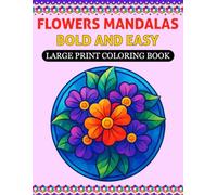 Mandalas Flowers Bold and Easy Large Print Coloring Book: 50 Over Beautiful Big and Easy Mandalas Flowers Style Designs for Adults, Seniors, ... Coloring Page and Simple Flowers Pattern