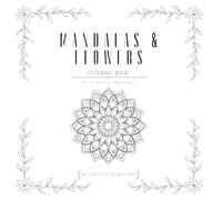 Mandalas & flowers coloring book: Relax, breath & create. 20 exclusive hand drawn designs for mindfuness. Stress relief and relaxation