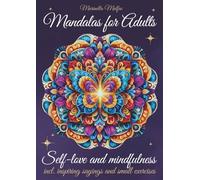 Mandalas for Adults - Self-Love and Mindfulness: With 49 mandalas, inspiring quotes, self-love rituals, positive affirmations, and gentle mindfulness exercises for relaxation and inner peace.