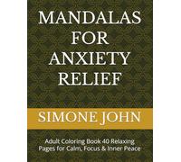MANDALAS FOR ANXIETY RELIEF: Adult Coloring Book 40 Relaxing Pages for Calm, Focus & Inner Peace