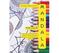 Mandalas for calm: A Mindful Coloring Book for Adults to Reduce Anxiety, Boost Focus, and Find Inner Peace
