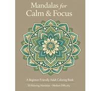 Mandalas for Calm & Focus: A Beginner-Friendly Adult Coloring Book