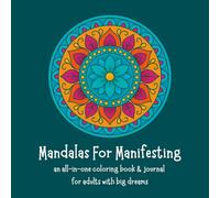 Mandalas For Manifesting: An all-in-one coloring book & journal for adults with big dreams