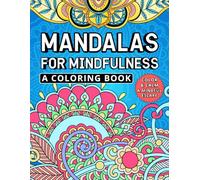 Mandalas for Mindfulness Coloring Book: Color and Calm: A Mindful Escape