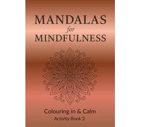 Mandalas for Mindfulness: Colouring in & Calm Book 3: Stress-Relief, Mindfulness, and Self-Discovery Through Coloring & Reflection