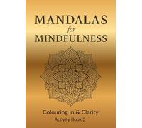 Mandalas for Mindfulness: Colouring in & Clarity Activity Book 2: An Inspirational Coloring & Journaling Book for Mindfulness, Stress Relief, and Relaxation